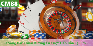Se Sòng Bài: Thiên Đường Cá Cược Hấp Dẫn Tại Cm88